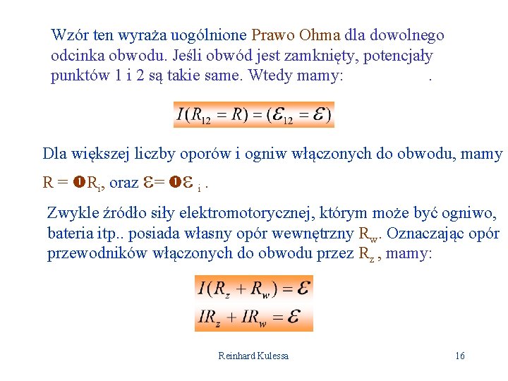 Wzór ten wyraża uogólnione Prawo Ohma dla dowolnego odcinka obwodu. Jeśli obwód jest zamknięty,