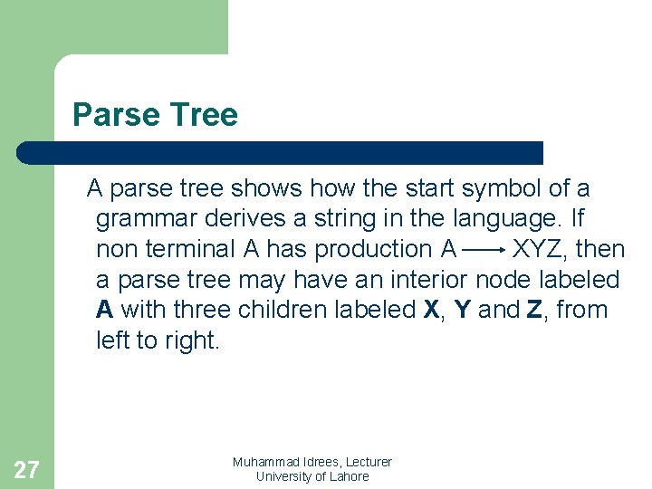 Parse Tree A parse tree shows how the start symbol of a grammar derives