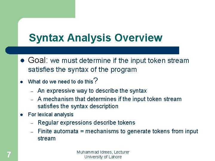 Syntax Analysis Overview l Goal: we must determine if the input token stream satisfies