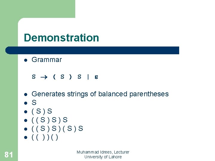 Demonstration l Grammar S ( S ) S | l l l 81 Generates