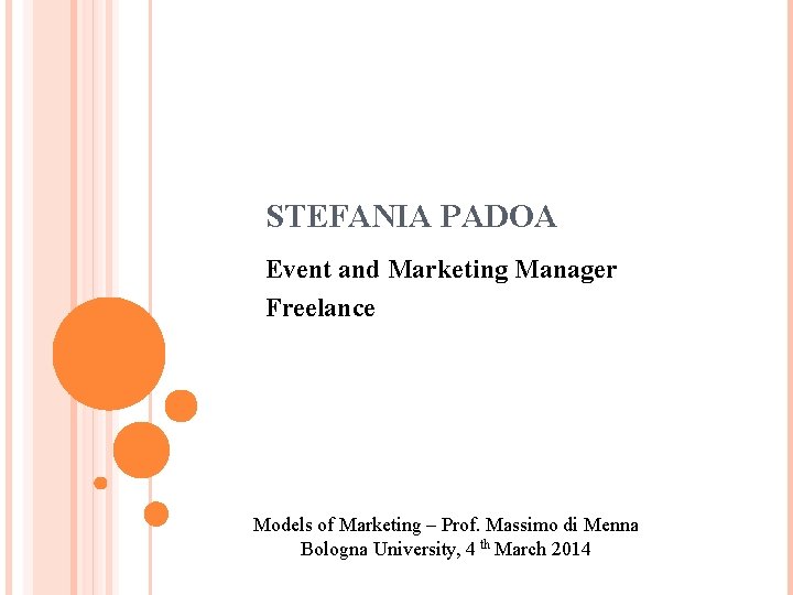 STEFANIA PADOA Event and Marketing Manager Freelance Models of Marketing – Prof. Massimo di