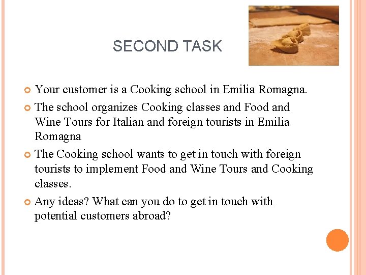 SECOND TASK Your customer is a Cooking school in Emilia Romagna. The school organizes