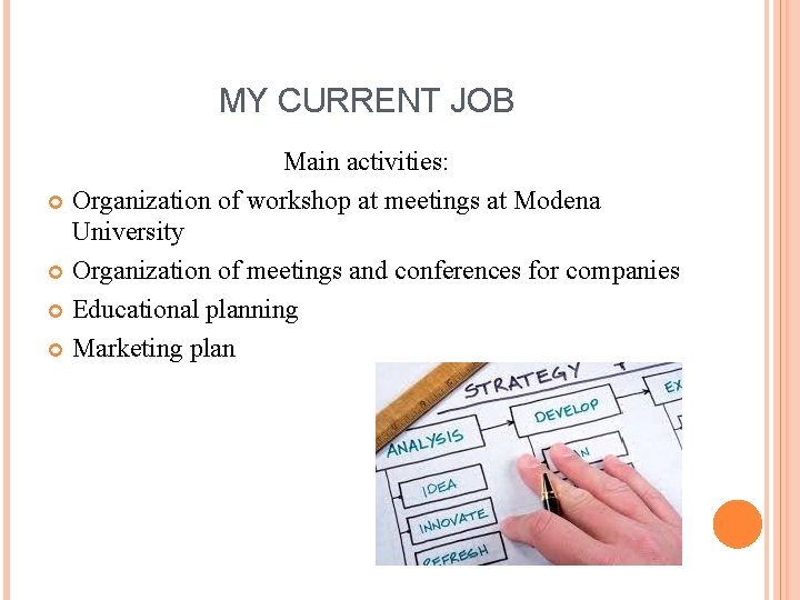 MY CURRENT JOB Main activities: Organization of workshop at meetings at Modena University Organization