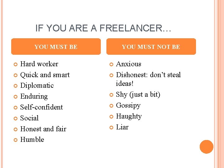 IF YOU ARE A FREELANCER… YOU MUST BE Hard worker Quick and smart Diplomatic