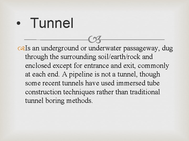  • Tunnel Is an underground or underwater passageway, dug through the surrounding soil/earth/rock