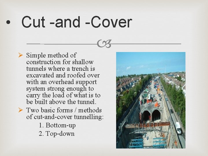  • Cut -and -Cover Ø Simple method of construction for shallow tunnels where