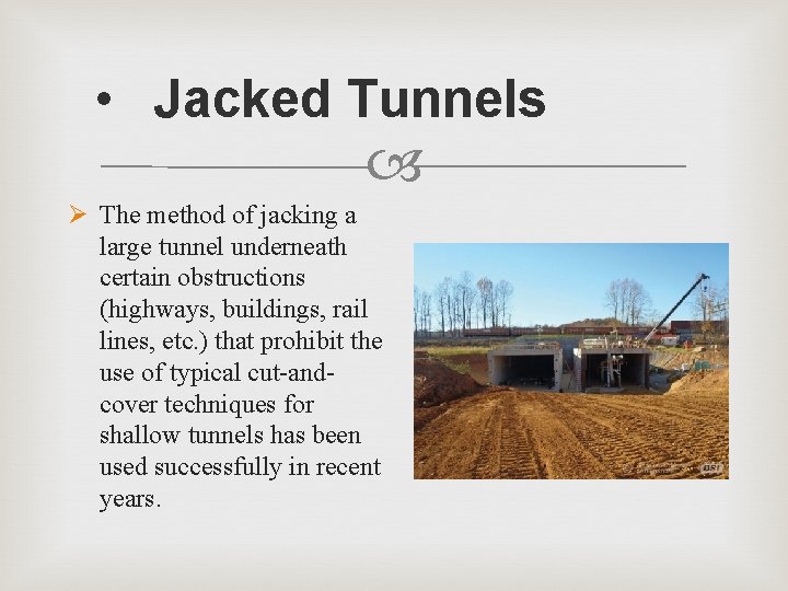  • Jacked Tunnels Ø The method of jacking a large tunnel underneath certain