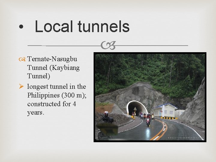  • Local tunnels Ternate-Nasugbu Tunnel (Kaybiang Tunnel) Ø longest tunnel in the Philippines