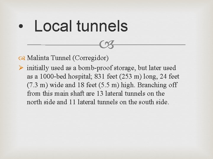  • Local tunnels Malinta Tunnel (Corregidor) Ø initially used as a bomb-proof storage,