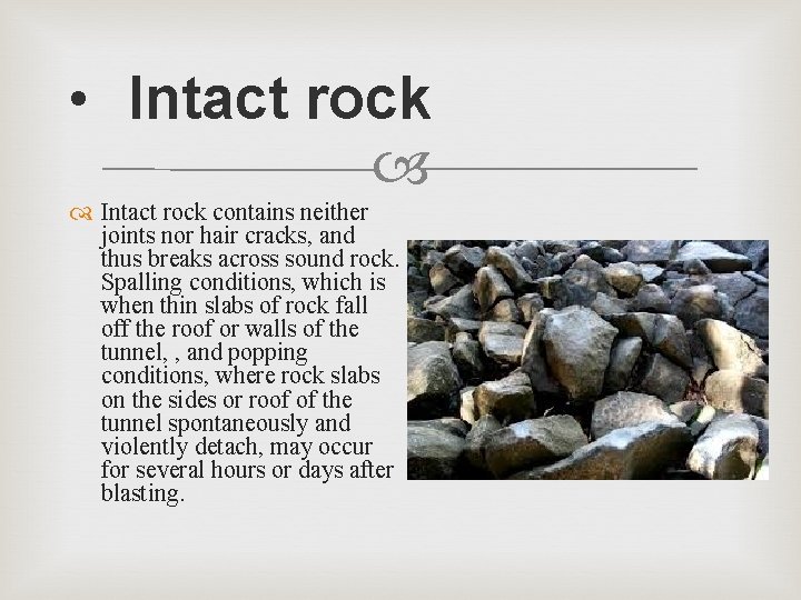  • Intact rock contains neither joints nor hair cracks, and thus breaks across