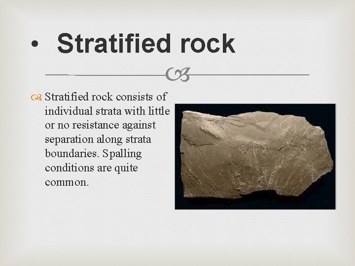  • Stratified rock consists of individual strata with little or no resistance against