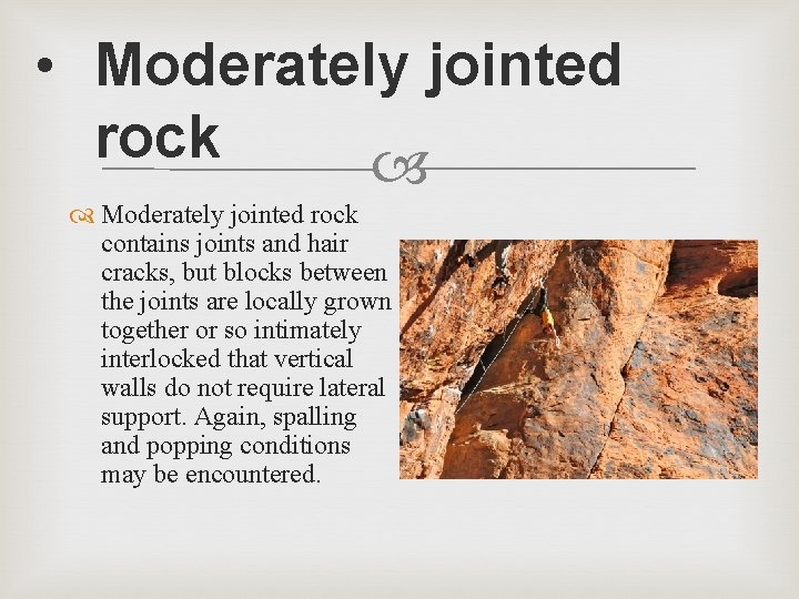  • Moderately jointed rock contains joints and hair cracks, but blocks between the