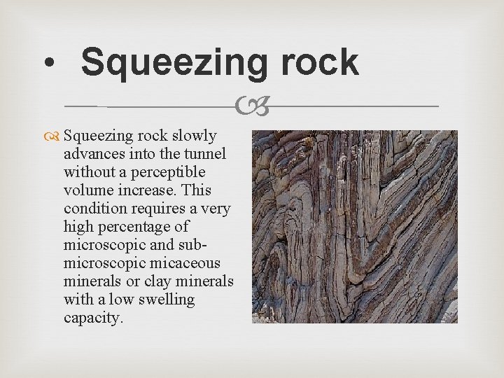  • Squeezing rock slowly advances into the tunnel without a perceptible volume increase.