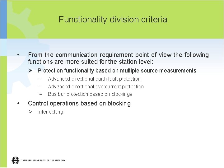 Functionality division criteria • From the communication requirement point of view the following functions