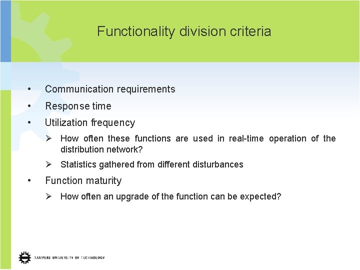 Functionality division criteria • Communication requirements • Response time • Utilization frequency Ø How