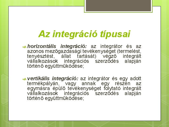 Az integráció típusai horizontális integráció: az integrátor és az azonos mezőgazdasági tevékenységet (termelést, tenyésztést,