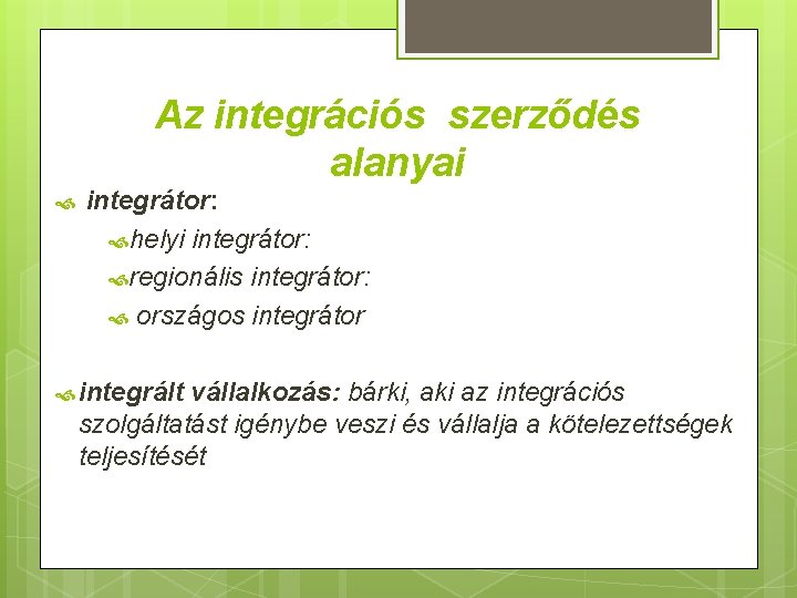 Az integrációs szerződés alanyai integrátor: helyi integrátor: regionális integrátor: országos integrátor integrált vállalkozás: bárki,