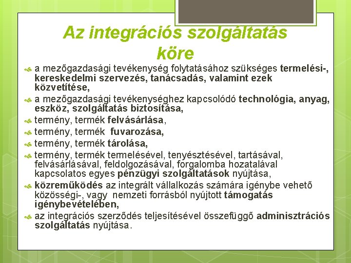 Az integrációs szolgáltatás köre a mezőgazdasági tevékenység folytatásához szükséges termelési-, kereskedelmi szervezés, tanácsadás, valamint