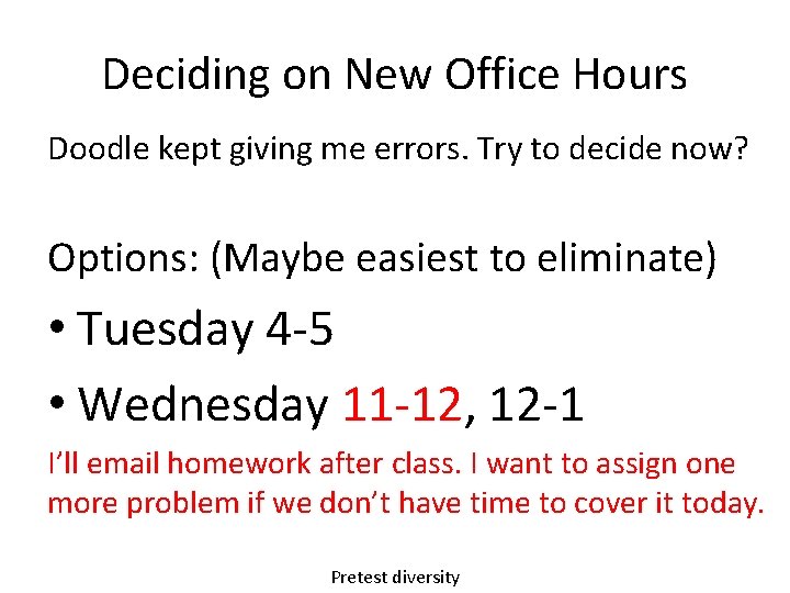 Deciding on New Office Hours Doodle kept giving me errors. Try to decide now? Deciding on New Office Hours Doodle kept giving me errors. Try to decide now?