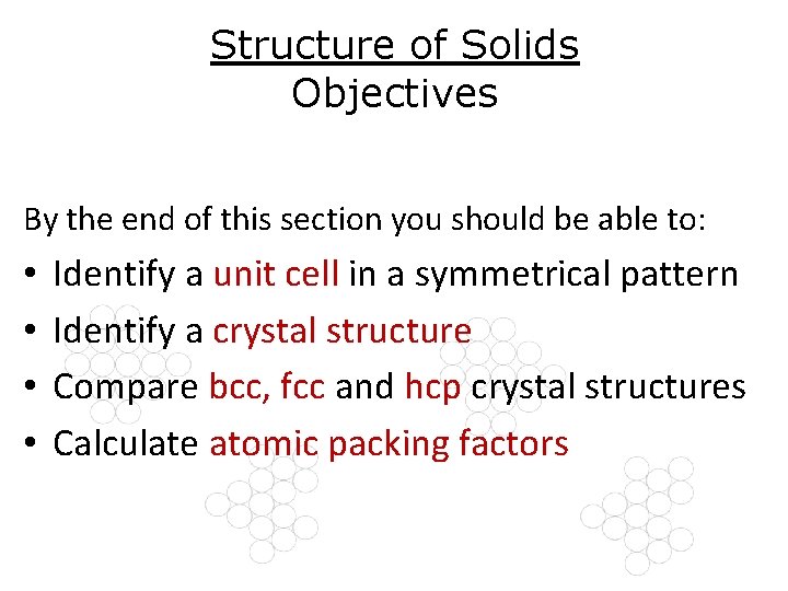 Structure of Solids Objectives By the end of this section you should be able Structure of Solids Objectives By the end of this section you should be able