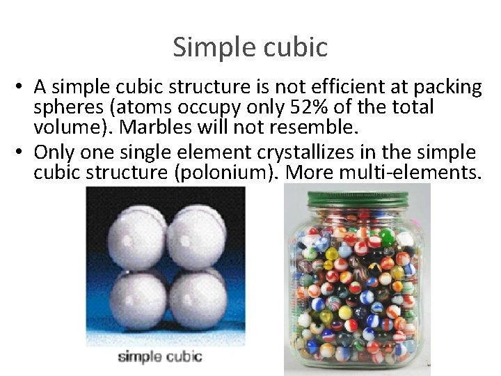 Simple cubic • A simple cubic structure is not efficient at packing spheres (atoms Simple cubic • A simple cubic structure is not efficient at packing spheres (atoms