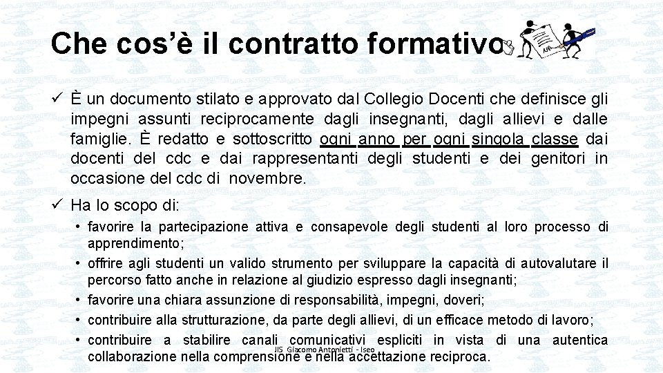 Che cos’è il contratto formativo? ü È un documento stilato e approvato dal Collegio