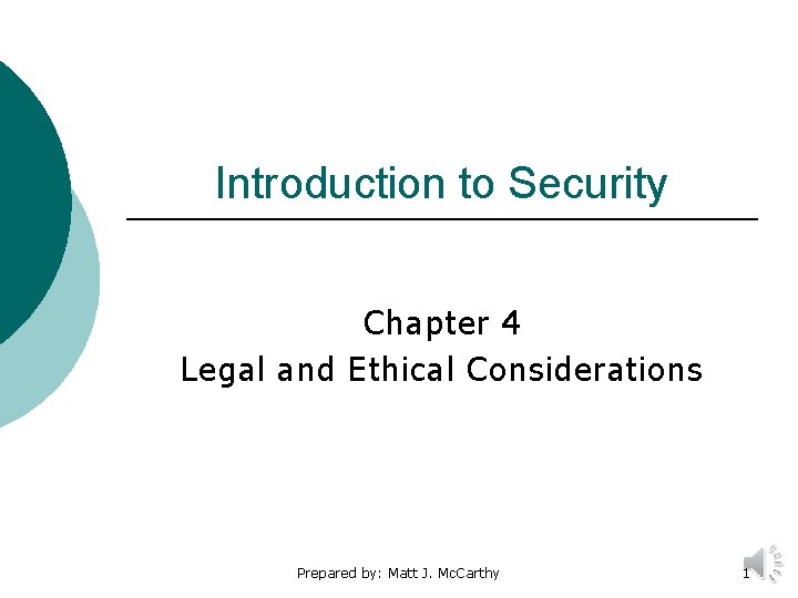 Introduction to Security Chapter 4 Legal and Ethical Considerations Prepared by: Matt J. Mc.