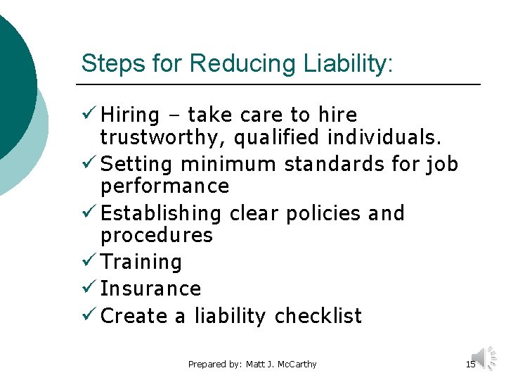 Steps for Reducing Liability: ü Hiring – take care to hire trustworthy, qualified individuals.