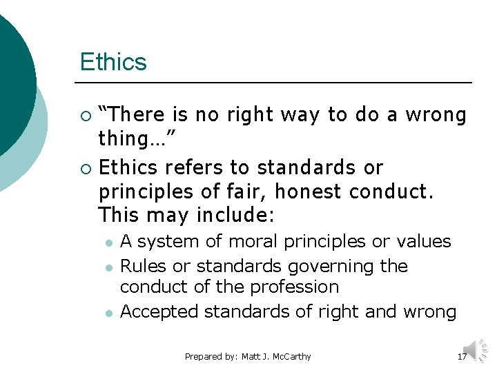 Ethics “There is no right way to do a wrong thing…” ¡ Ethics refers