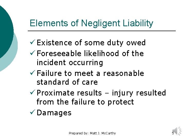 Elements of Negligent Liability ü Existence of some duty owed ü Foreseeable likelihood of