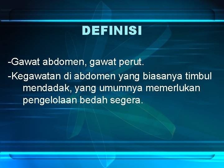 DEFINISI -Gawat abdomen, gawat perut. -Kegawatan di abdomen yang biasanya timbul mendadak, yang umumnya