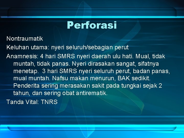 Perforasi Nontraumatik Keluhan utama: nyeri seluruh/sebagian perut Anamnesis: 4 hari SMRS nyeri daerah ulu