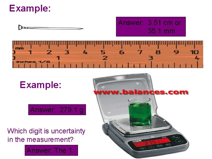 Example: Answer: 3. 51 cm or 35. 1 mm Example: Answer: 279. 1 g