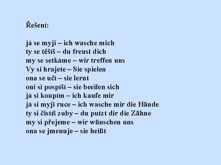 Řešení: já se myji – ich wasche mich ty se těšíš – du freust