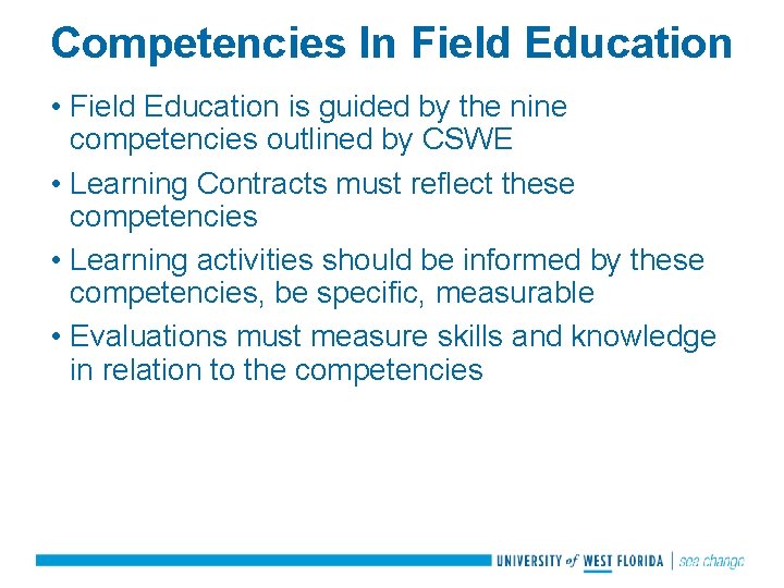 Competencies In Field Education • Field Education is guided by the nine competencies outlined