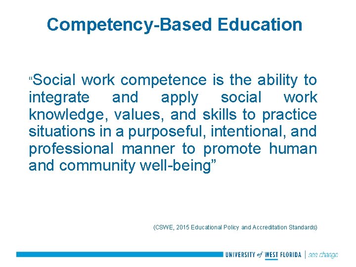 Competency-Based Education “Social work competence is the ability to integrate and apply social work