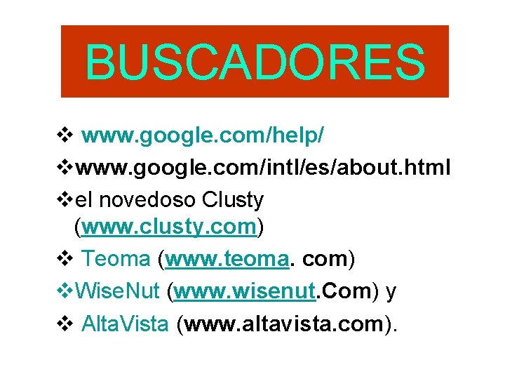 BUSCADORES v www. google. com/help/ vwww. google. com/intl/es/about. html vel novedoso Clusty (www. clusty.