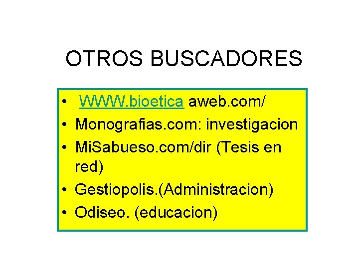 OTROS BUSCADORES • WWW. bioetica aweb. com/ • Monografias. com: investigacion • Mi. Sabueso.