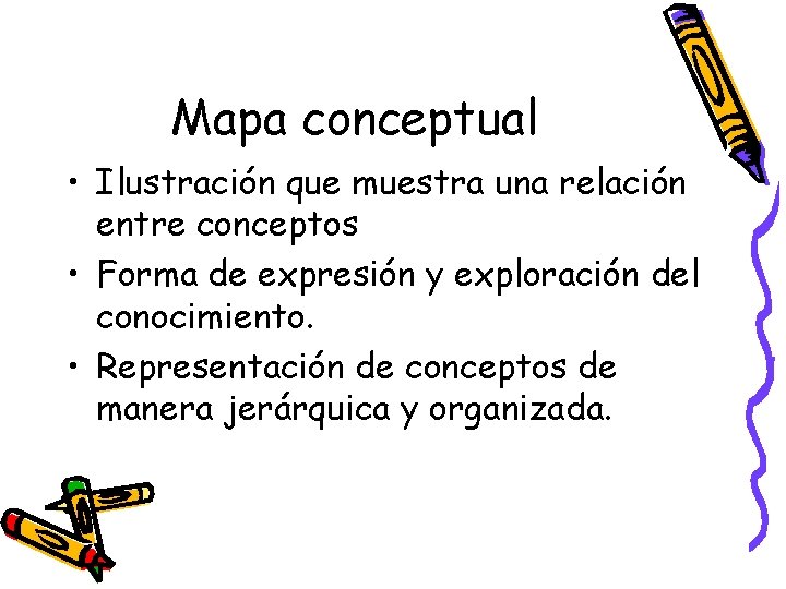 Mapa conceptual • Ilustración que muestra una relación entre conceptos • Forma de expresión