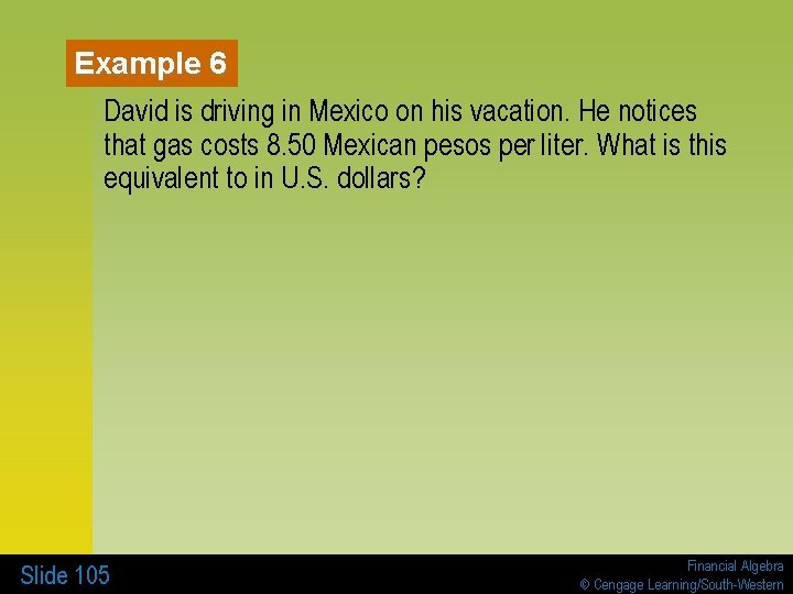 Example 6 David is driving in Mexico on his vacation. He notices that gas