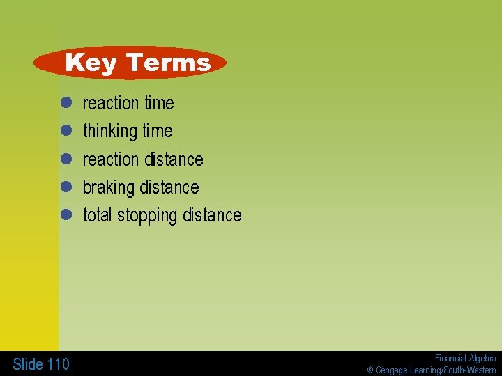 Key Terms l l l Slide 110 reaction time thinking time reaction distance braking