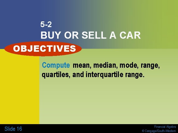 5 -2 BUY OR SELL A CAR OBJECTIVES Compute mean, median, mode, range, quartiles,