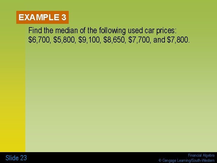 EXAMPLE 3 Find the median of the following used car prices: $6, 700, $5,