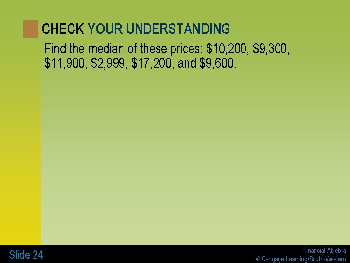 CHECK YOUR UNDERSTANDING Find the median of these prices: $10, 200, $9, 300, $11,