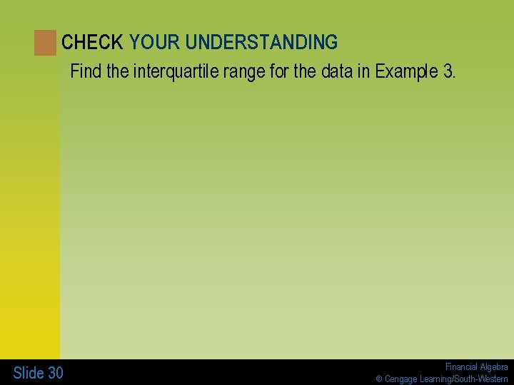 CHECK YOUR UNDERSTANDING Find the interquartile range for the data in Example 3. Slide