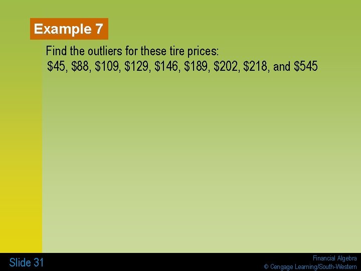 Example 7 Find the outliers for these tire prices: $45, $88, $109, $129, $146,