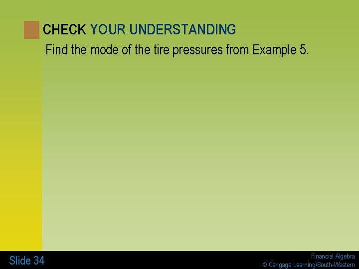 CHECK YOUR UNDERSTANDING Find the mode of the tire pressures from Example 5. Slide