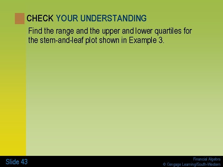 CHECK YOUR UNDERSTANDING Find the range and the upper and lower quartiles for the