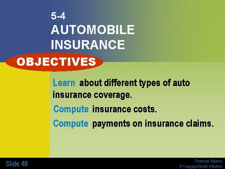 5 -4 AUTOMOBILE INSURANCE OBJECTIVES Learn about different types of auto insurance coverage. Compute