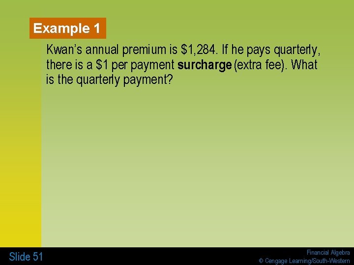 Example 1 Kwan’s annual premium is $1, 284. If he pays quarterly, there is